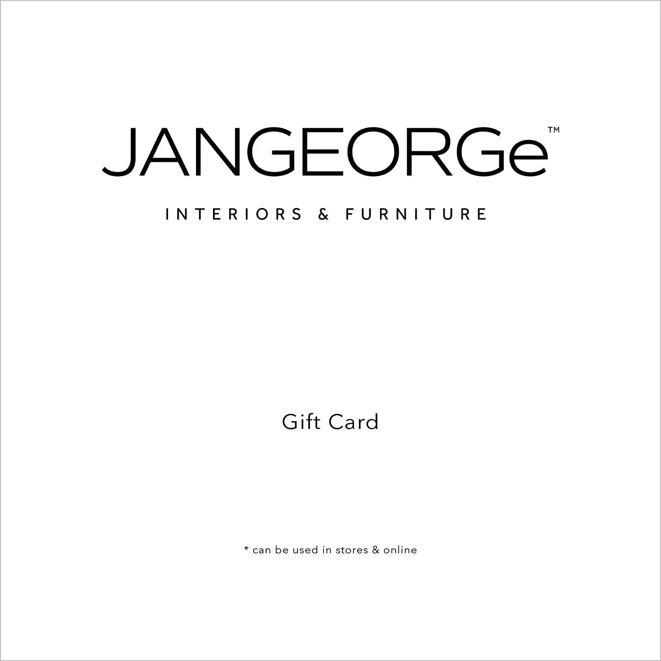 JANGEORGe Interiors & Furniture Gift Card Image. Gift cars can be used in stores & online.